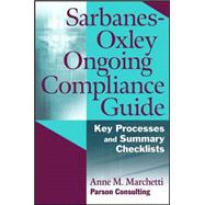 Sarbanes-Oxley Ongoing Compliance Guide : Key Processes and Summary Checklists