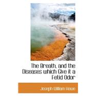 The Breath, and the Diseases Which Give It a Fetid Odor