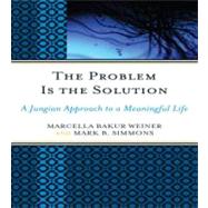 The Problem Is the Solution: Using Our Struggles to Grow and Heal