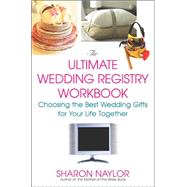 The Ultimate Wedding Registry Workbook Choosing the Best Wedding Gifts for Your Life Together