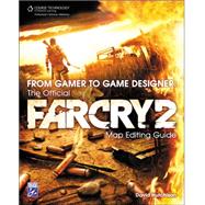 From Gamer to Game Designer The Official Far Cry 2 Map Editing Guide