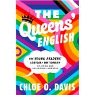 The Queens' English The Young Readers' LGBTQIA+ Dictionary of Lingo and Colloquial Phrases