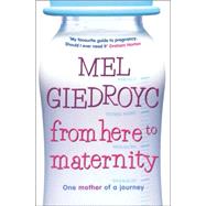 From Here to Maternity : One Mother of a Journey