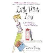 Little White Lies : A Novel of Love and Good Intentions