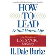How to Lead and Still Have a Life : The 8 Principles of Less Is More Leadership
