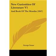 New Curiosities of Literature V1 : And Book of the Months (1847)