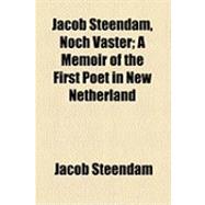 Jacob Steendam, Noch Vaster: A Memoir of the First Poet in New Netherland
