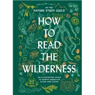 How to Read the Wilderness An Illustrated Guide to North American Flora and Fauna,9781797206868