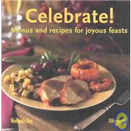 Celebrate! : Menus and Recipes for Joyous Feasts