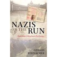 Nazis on the Run How Hitler's Henchmen Fled Justice