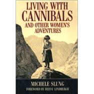 Living With Cannibals And Other Womens Adventures