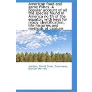 American Food and Game Fishes: A Popular Account of All the Species Found in America North of the Equator, With Keys for Ready Identification, Life Histories and Methods of Capture