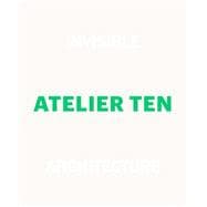 Invisible Architecture, Atelier Ten 25 Years of Atelier Ten