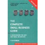 The Complete Small Business Guide A Sourcebook for New and Small Businesses