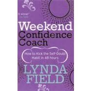 Weekend Confidence Coach How to Kick the Self-Doubt Habit in 48 Hours