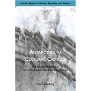 Antarctica as Cultural Critique The Gendered Politics of Scientific Exploration and Climate Change