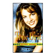 True Brit : The Story of Singing Sensation Britney Spears