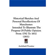 Historical Sketches and Personal Recollections of Manchester : Intended to Illustrate the Progress of Public Opinion from 1792 To 1832 (1851)