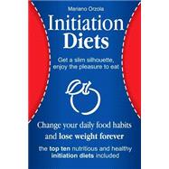 Initiation Diets - Change Your Daily Food Habits and Lose Weight Forever