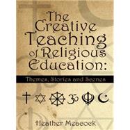 The Creative Teaching of Religious Education: Themes, Stories and Scenes