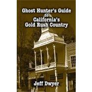 Ghost Hunter's Guide to California's Gold Rush Country