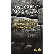 Siete ensayos de interpretacion de la realidad peruana (Spanish Edition)