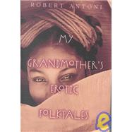 My Grandmother's Erotic Folktales: With Stories of Adventure and Occasional Orgies in Her Hoarding House for American Soldiers During the War, Including Her Confrontations With the kent