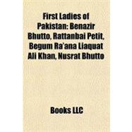 First Ladies of Pakistan : Benazir Bhutto, Rattanbai Petit, Begum Ra'ana Liaquat Ali Khan, Nusrat Bhutto