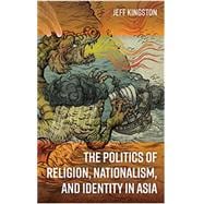 The Politics of Religion, Nationalism, and Identity in Asia