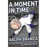 A Moment in Time An American Story of Baseball, Heartbreak, and Grace