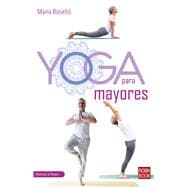 Yoga para mayores Una guía completa, práctica y actual