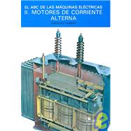 El ABC De Las Maquinas Electricas / the ABC of Electrical Machines: Motores De Corriente Alterna/ Alternate Current Motors