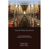 Social Neuroscience Toward Understanding the Underpinnings of the Social Mind