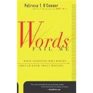 Words Fail Me : What Everyone Who Writes Should Know about Writing