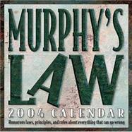 Murphy's Law 2004 Calendar; Humorous laws, principles, and rules about eerything that can go wrong
