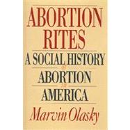 Abortion Rites : A Social History of Abortion in America
