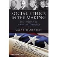Social Ethics in the Making Interpreting an American Tradition