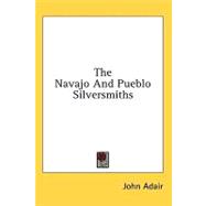 The Navajo and Pueblo Silversmiths,9781436706872