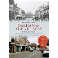Oakham & the Villages Through Time Cottesmore, Empingham, Greetham, Langham, Market Overton and Whissendine