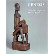 Genesis : Ideas of Origin in African Sculpture