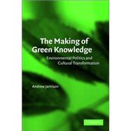 The Making of Green Knowledge: Environmental Politics and Cultural Transformation