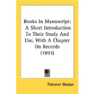 Books in Manuscript : A Short Introduction to Their Study and Use, with A Chapter on Records (1893)