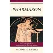 Pharmakon Plato, Drug Culture, and Identity in Ancient Athens
