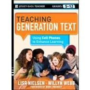 Teaching Generation Text : Using Cell Phones to Enhance Learning