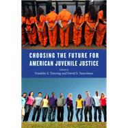 Choosing the Future for American Juvenile Justice