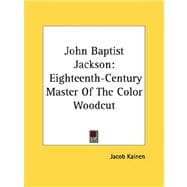 John Baptist Jackson : Eighteenth-Century Master of the Color Woodcut