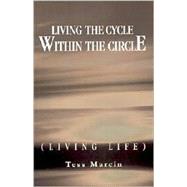 Living the Cycle within the Circle : (Living Life)