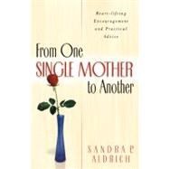 From One Single Mother to Another Heart-Lifting Encouragement and Practical Advice