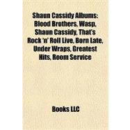 Shaun Cassidy Albums : Blood Brothers, Wasp, Shaun Cassidy, That's Rock 'n' Roll Live, Born Late, under Wraps, Greatest Hits, Room Service