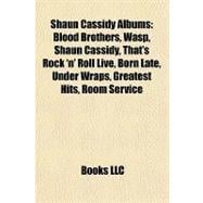 Shaun Cassidy Albums : Blood Brothers, Wasp, Shaun Cassidy, That's Rock 'n' Roll Live, Born Late, under Wraps, Greatest Hits, Room Service